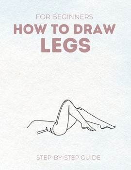 How To Draw Legs: From Scratch In Simple Steps Easy-to-follow Guide For Beginners