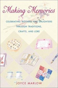 Paperback Making Memories: Celebrating Mothers and Daughters Throughtraditions, Crafts, and Lore Book