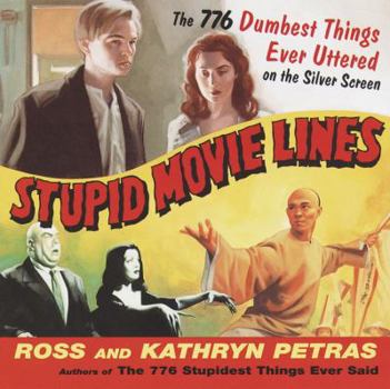 Paperback Stupid Movie Lines: The 776 Dumbest Things Ever Uttered on the Silver Screen Book