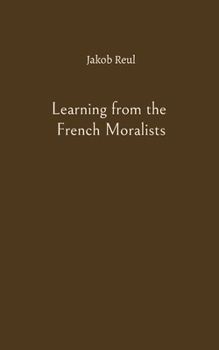 Paperback Learning from the French Moralists Book
