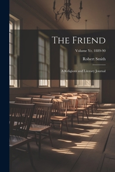 Paperback The Friend: A Religious and Literary Journal; Volume yr. 1889-90 Book