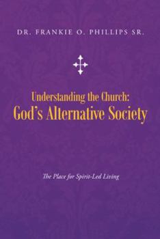 Understanding the Church: God's Alternative Society: The Place for Spirit-Led Living