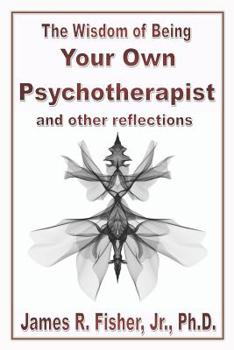 Paperback The Wisdom of Being Your Own Psychotherapist & Other Reflections Book