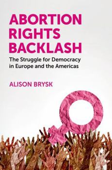 Paperback Abortion Rights Backlash: The Struggle for Democracy in Europe and the Americas Book