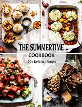 Paperback The Summer Cookbook: 150+ Delicious Recipes Book