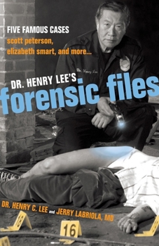 Hardcover Dr. Henry Lee's Forensic Files: Five Famous Cases Scott Peterson, Elizabeth Smart, and more... Book