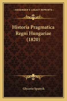 Paperback Historia Pragmatica Regni Hungariae (1820) [Latin] Book