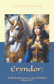 Eryndor: An Illustrated Journey. Second Edition Volume 1 of 2