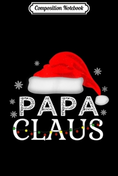 Composition Notebook: Mens Papa Claus Funny Christmas Pajamas Family Matching Dad Gift  Journal/Notebook Blank Lined Ruled 6x9 100 Pages