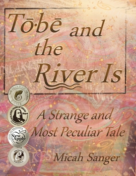 Hardcover Tobe and the River Is: A Strange and Most Peculiar Tale Book