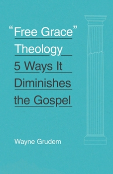 Paperback Free Grace Theology: 5 Ways It Diminishes the Gospel Book