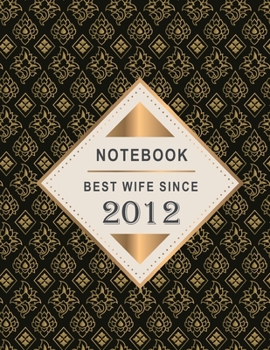 Notebook - Best Wife Since 2012: 7th Wedding Anniversary Gift for Her - Seven year Wedding Anniversary Gift for Wife Couple Married in 2012 ( 8.5 x 11 inches - 108 Pages )
