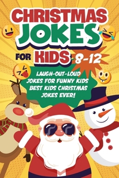 Paperback Christmas Jokes for Kids 8-12: Laugh-Out-Loud Jokes for Funny Kids - Best Kids Christmas Jokes Ever!: Christmas Knock Knock Joke Book for Kids Book