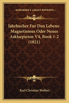 Paperback Jahrbucher Fur Den Lebens-Magnetismus Oder Neues Asklaepieion V4, Book 1-2 (1821) [German] Book