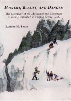 Hardcover Mystery, Beauty, and Danger: The Literature of the Mountains and Mountain Climbing Published in England Before 1946 Book