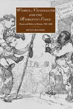 Paperback Women, Nationalism, and the Romantic Stage: Theatre and Politics in Britain, 1780-1800 Book