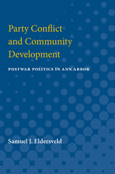 Paperback Party Conflict and Community Development: Postwar Politics in Ann Arbor Book