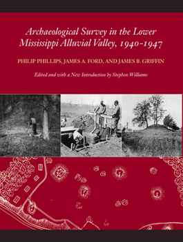 Archaeological Survery in the Lower Mississippi Alluvial Valley: 1940-1947 - Book  of the Classics of Southeastern Archaeology