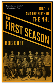 Paperback The First Season: 1917-18 and the Birth of the NHL Book