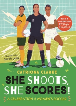 Hardcover She Shoots, She Scores!: A Celebration of Women's Soccer Book
