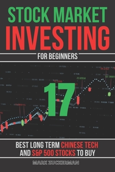 Paperback Stock Market Investing For Beginners: 17 Best Long Term Chinese Tech and S&P 500 Stocks To Buy Book