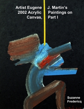 Paperback Artist Eugene J. Martin's 2002 Acrylic Paintings on Canvas, Part 1 Book