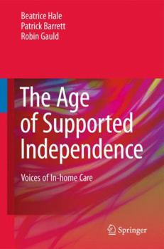 Hardcover The Age of Supported Independence: Voices of In-Home Care Book
