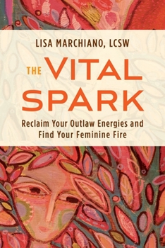 Paperback The Vital Spark: Reclaim Your Outlaw Energies and Find Your Feminine Fire Book
