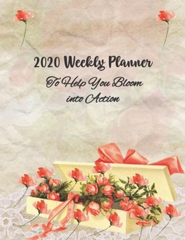 Paperback 2020 Weekly Planner To Help You Bloom into Action: Planner Calendar Tracker Weekly Journal to plan the Year Ahead Book