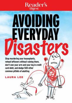Paperback Avoiding Everyday Disasters: Stop Murdering Your Houseplants, Reheat Leftovers Without Ruining Them, Don't Owe Your Arm and Leg in Credit Card Debt Book