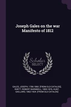 Paperback Joseph Gales on the war Manifesto of 1812 Book