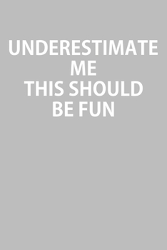 Underestimate Me This Should Be Fun: Notebook, Planner, or Journal Blank College Ruled Lined