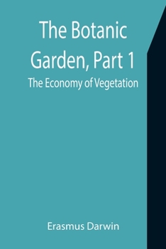 The Botanic Garden. Part 1: The Economy of Vegetation
