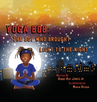 Hardcover Yoga Bob: The Boy Who Brought Light to the Night Book