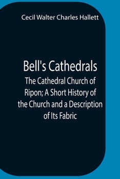 Paperback Bell'S Cathedrals; The Cathedral Church Of Ripon; A Short History Of The Church And A Description Of Its Fabric Book