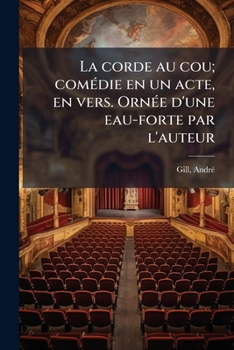 Paperback La corde au cou; comédie en un acte, en vers. Ornée d'une eau-forte par l'auteur [French] Book