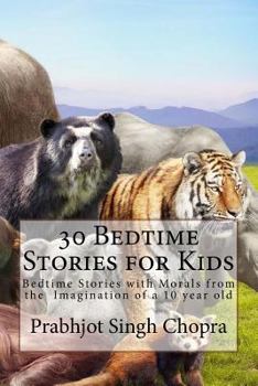 Paperback 30 Bedtime Stories for Kids: Bedtime Stories with Morals from the Imagination of a 10 year old Book