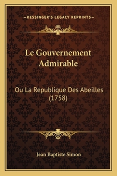Paperback Le Gouvernement Admirable: Ou La Republique Des Abeilles (1758) [French] Book