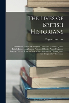 Paperback The Lives of British Historians: David Hume. Rapin De Thoyras. Catherine Macaulay. James Ralph. James Macpherson. Nathaniel Hooke. Adam Ferguson. Edwa Book