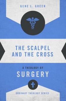 Paperback The Scalpel and the Cross: A Theology of Surgery Book