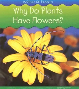 Why Do Plants Have Flowers? - Book  of the World Of Plants