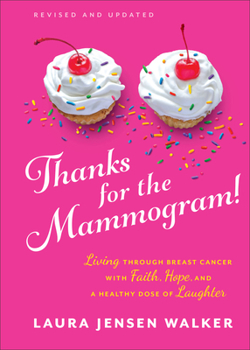Hardcover Thanks for the Mammogram!: Living Through Breast Cancer with Faith, Hope, and a Healthy Dose of Laughter Book