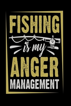 Paperback Fishing is my anger management Notebook: Dot Grid 6x9 Dotted Bullet Journal and Notebook 120 Pages for fishers Book