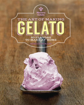 Hardcover The Art of Making Gelato: 50 Flavors to Make at Home Book