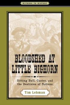 Bloodshed at Little Bighorn: Sitting Bull, Custer, and the Destinies of Nations