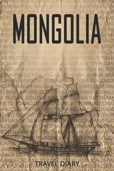 Mongolia Travel Diary: Travel and vacation diary for Mongolia. A logbook with important pre-made pages and many free sites for your travel memories. For a present, notebook or as a parting gift