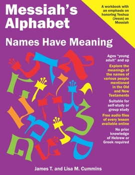 Paperback Messiah's Alphabet: Names Have Meaning: An Exploration of the Meanings of the Names of People Mentioned in the Old and New Testaments Book