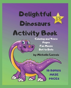 Paperback Delightful Dinosaurs Activity Book: Coloring & Trace Pages, Fun Mazes, Dot to Dots - Tradition B&W Interior Book