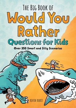 Paperback The Big Book of Would You Rather Questions for Kids: Over 350 Smart and Silly Scenarios Book