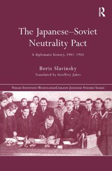 Hardcover The Japanese-Soviet Neutrality Pact: A Diplomatic History 1941-1945 Book
